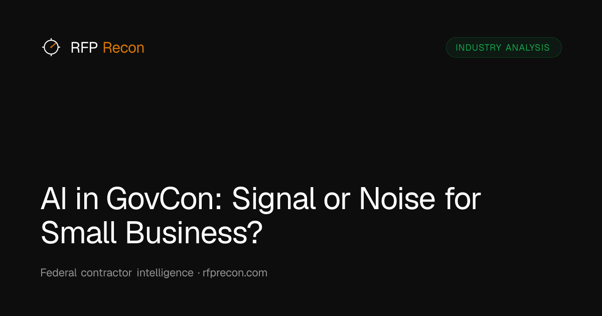 AI in GovCon: Signal or Noise for Small Business? — RFP Recon Intel